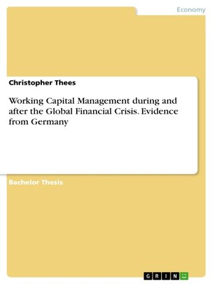 cover image of Working Capital Management during and after the Global Financial Crisis. Evidence from Germany